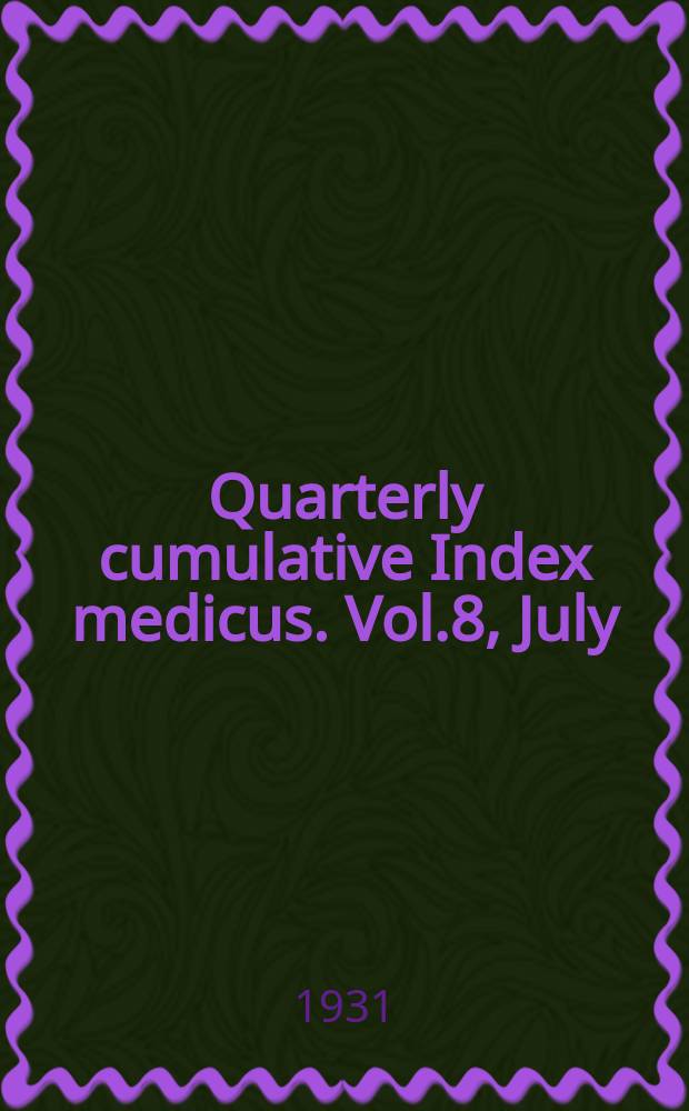Quarterly cumulative Index medicus. Vol.8, July/Dec. : 1930