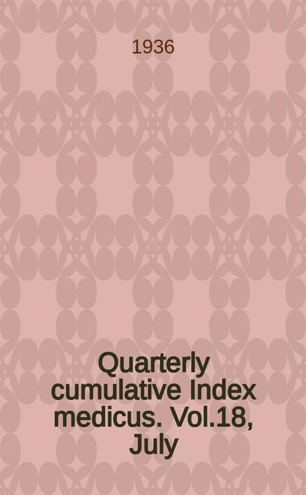 Quarterly cumulative Index medicus. Vol.18, July/Dec. : 1935