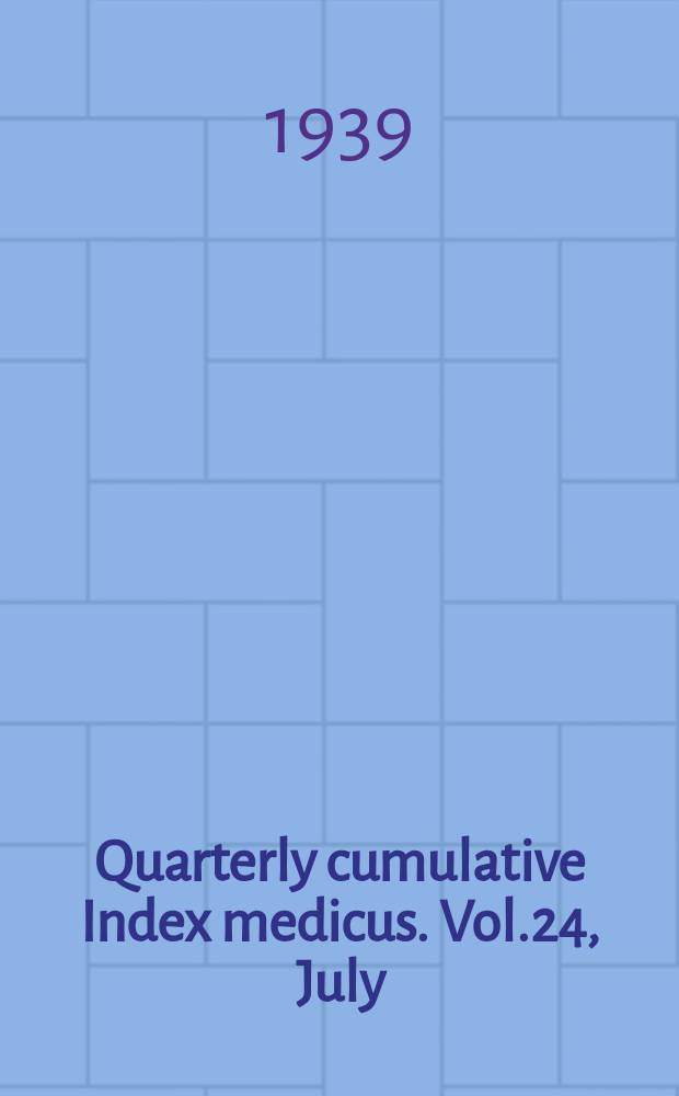 Quarterly cumulative Index medicus. Vol.24, July/Dec. : 1938