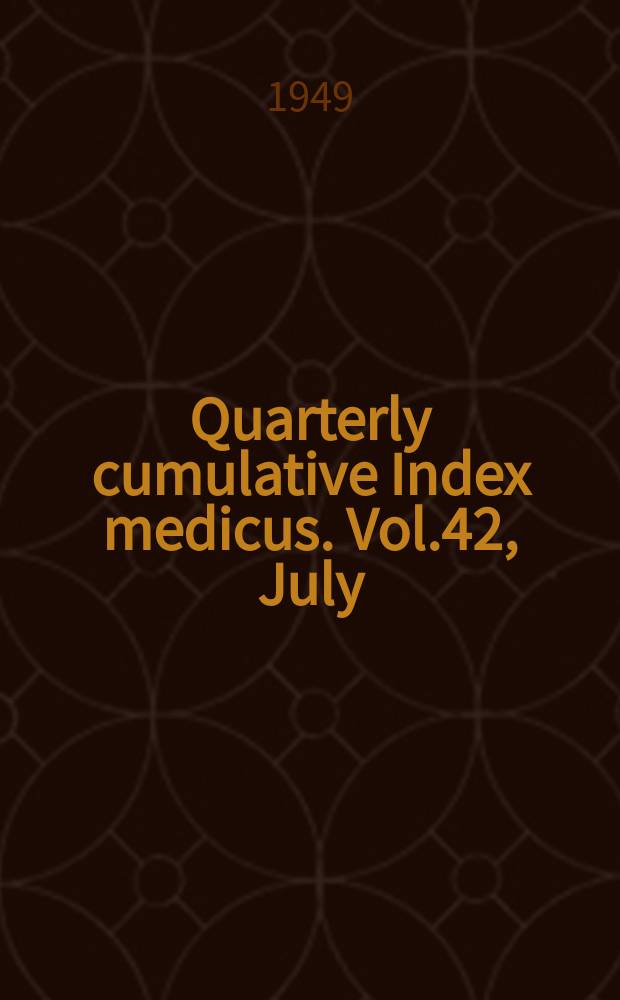 Quarterly cumulative Index medicus. Vol.42, July/Dec. : 1947
