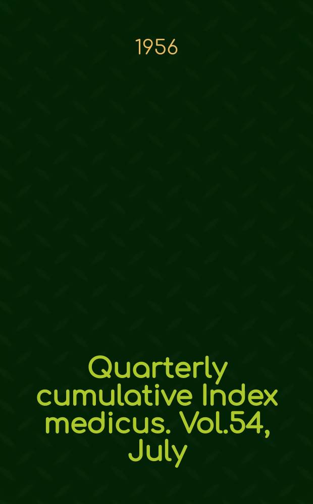 Quarterly cumulative Index medicus. Vol.54, July/Dec. : 1953