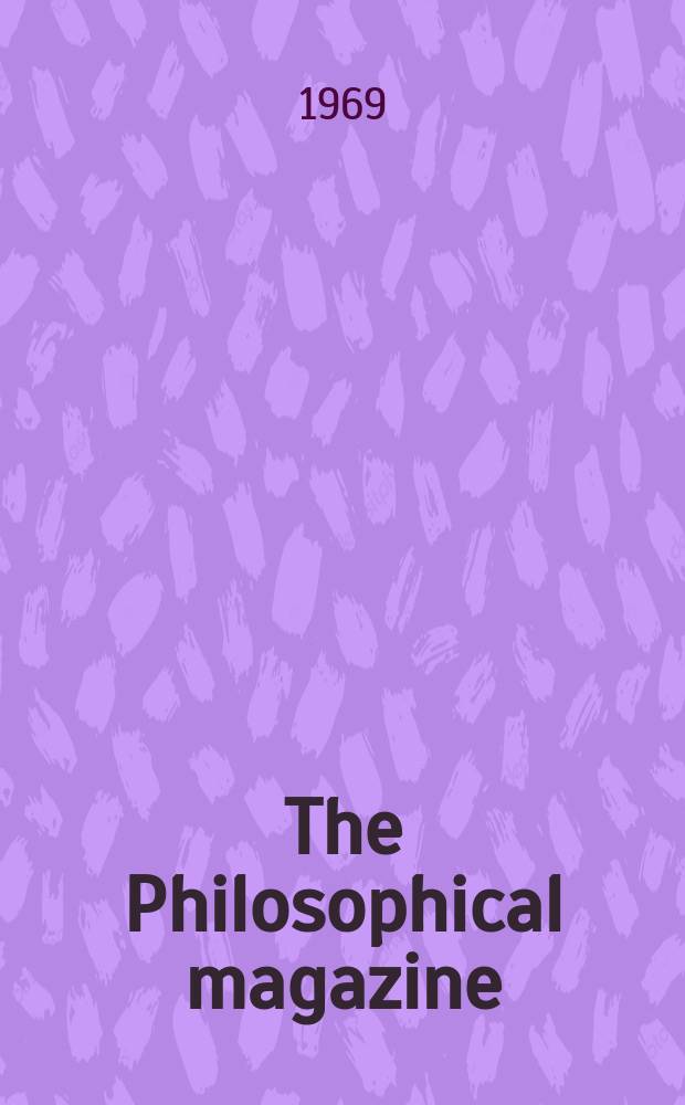 The Philosophical magazine : Comprehending the various branches of science the liberal and fine arts, agriculture, manufactures and commerce. Vol.19, №162
