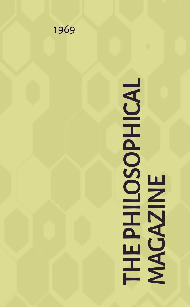 The Philosophical magazine : Comprehending the various branches of science the liberal and fine arts, agriculture, manufactures and commerce. Vol.19, №161