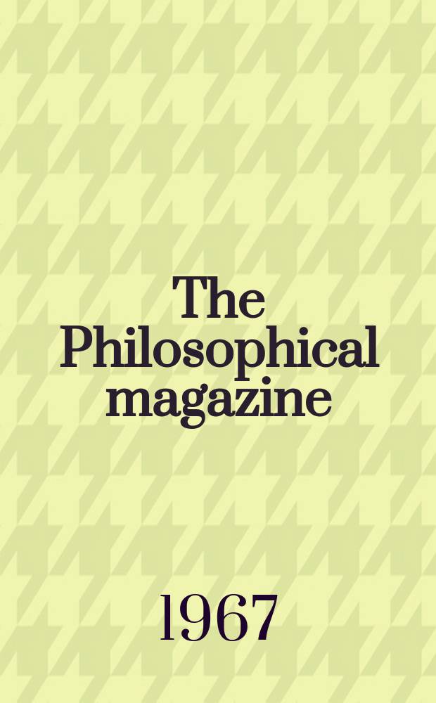 The Philosophical magazine : Comprehending the various branches of science the liberal and fine arts, agriculture, manufactures and commerce. Vol.16, №139