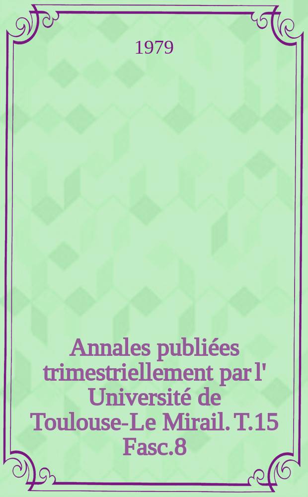 Annales publiées trimestriellement par l' Université de Toulouse-Le Mirail. T.15 Fasc.8