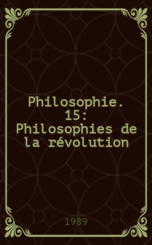 Philosophie. 15 : Philosophies de la r&eacute;volution