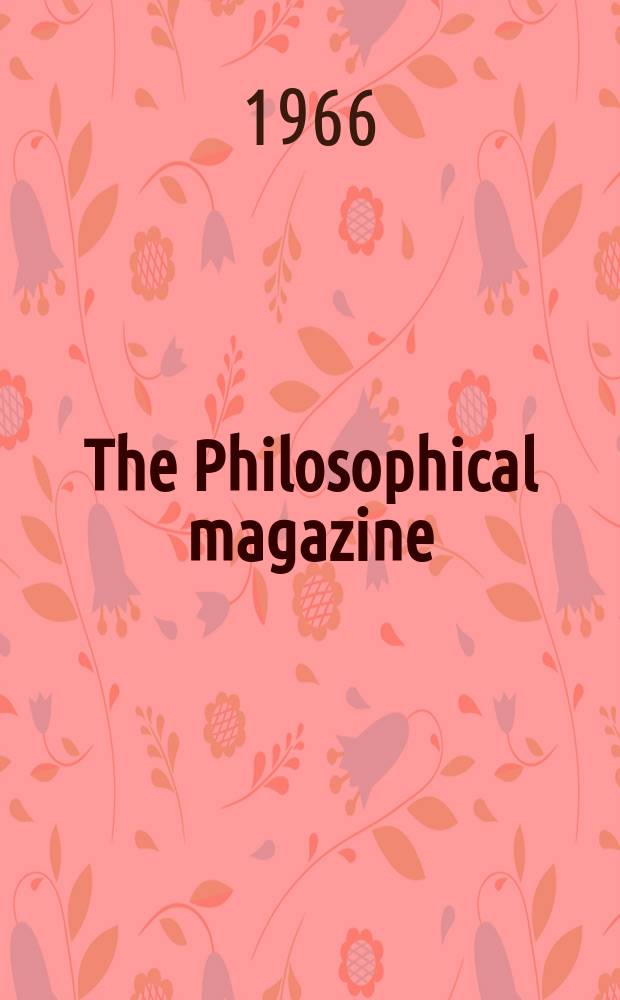 The Philosophical magazine : Comprehending the various branches of science the liberal and fine arts, agriculture, manufactures and commerce. Vol.13, №124