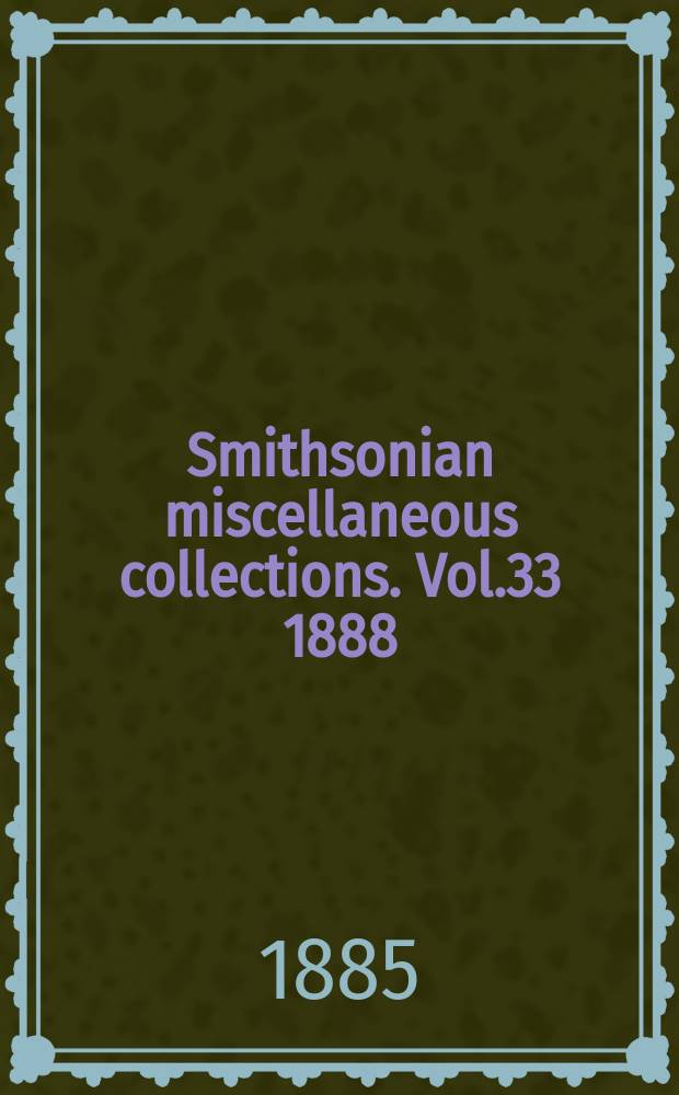 Smithsonian miscellaneous collections. Vol.33 1888