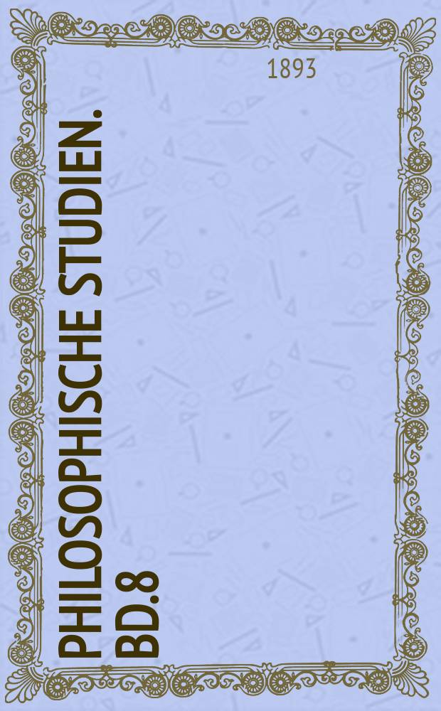 Philosophische Studien. Bd.8 : 1892/1893