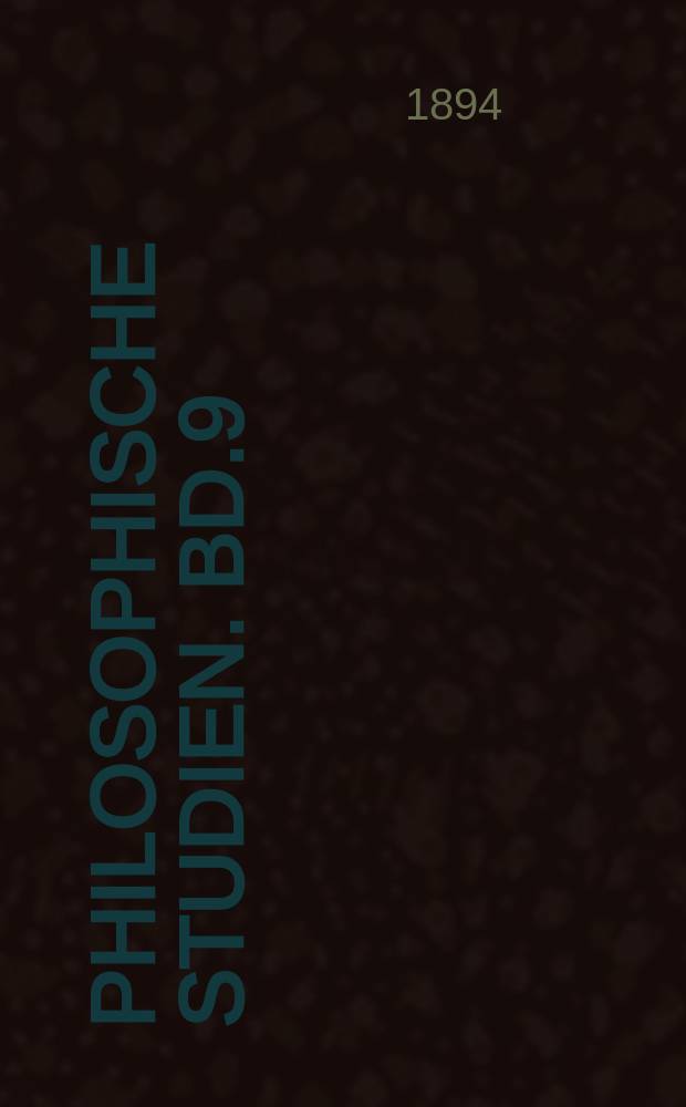 Philosophische Studien. Bd.9 : 1893/1894