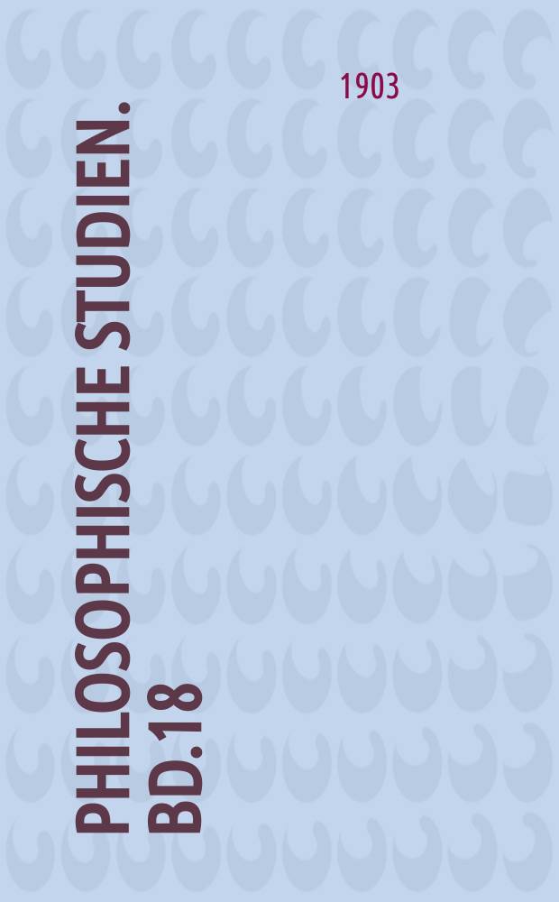 Philosophische Studien. Bd.18 : 1901/1903