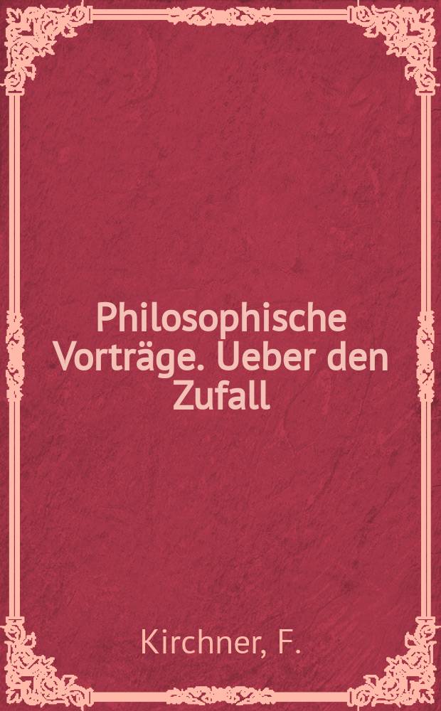 Philosophische Vorträge. Ueber den Zufall