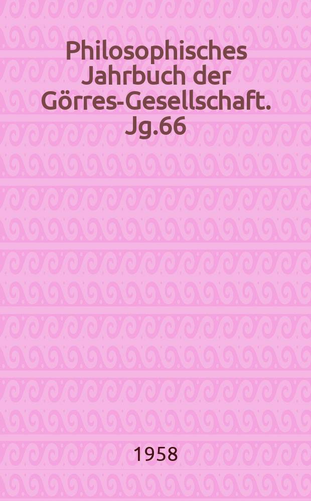 Philosophisches Jahrbuch der G&ouml;rres-Gesellschaft. Jg.66 : Festschrift f&uuml;r Hedwig Conrad-Martius