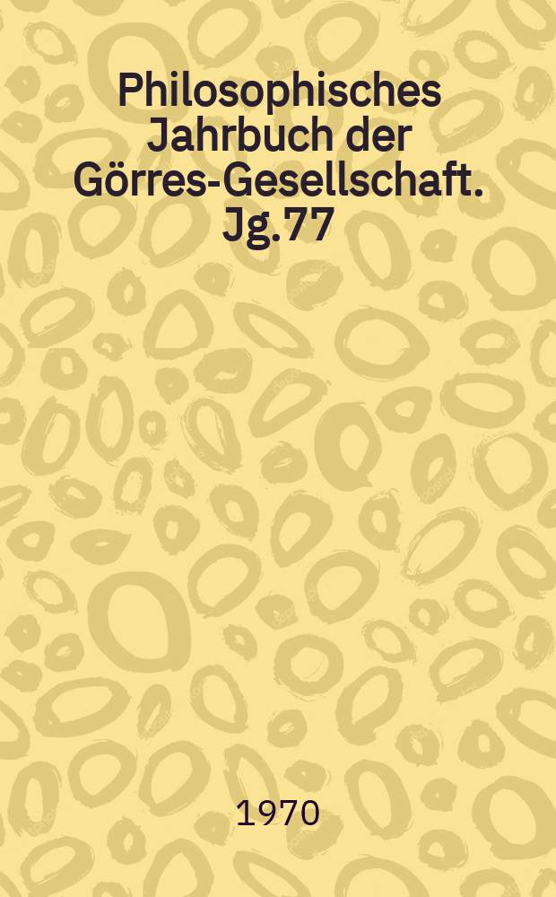 Philosophisches Jahrbuch der Görres-Gesellschaft. Jg.77 : Halbband