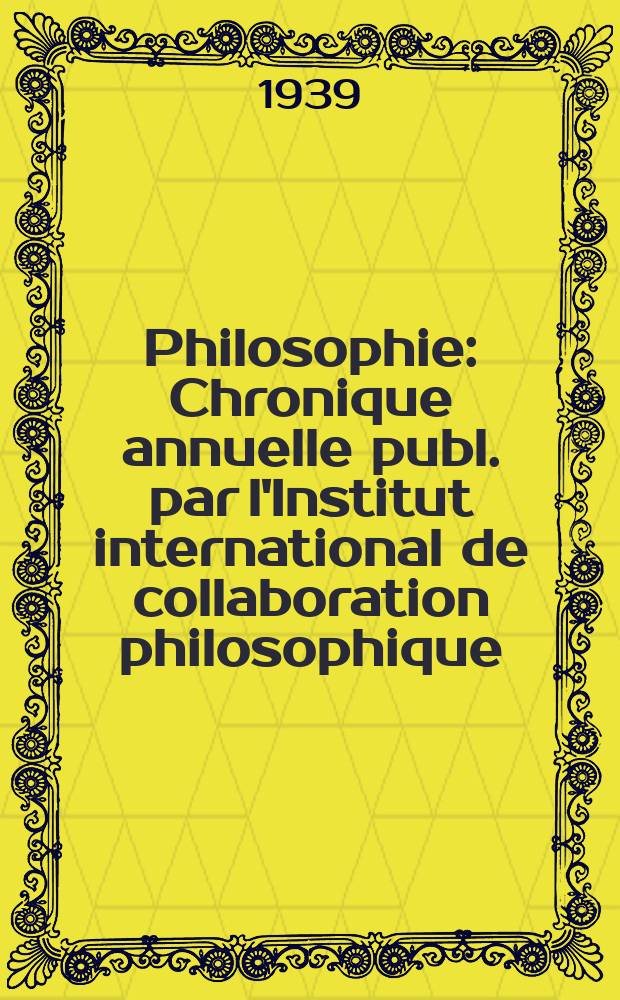 Philosophie : Chronique annuelle publ. par l'Institut international de collaboration philosophique
