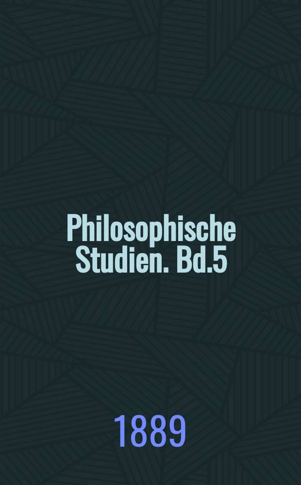 Philosophische Studien. Bd.5 : 1888/1889