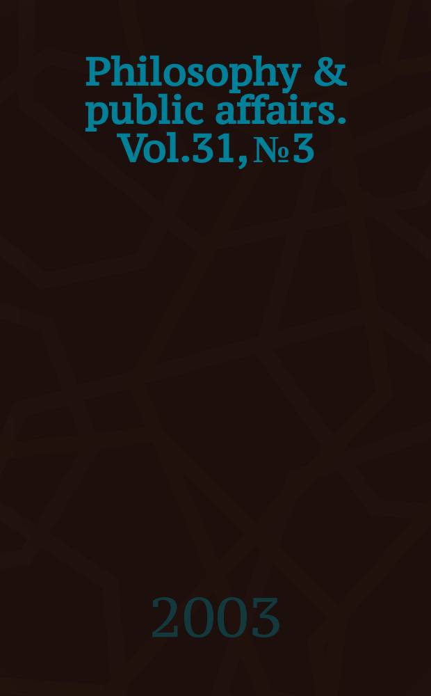Philosophy & public affairs. Vol.31, №3