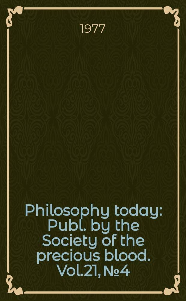 Philosophy today : Publ. by the Society of the precious blood. Vol.21, №4/4