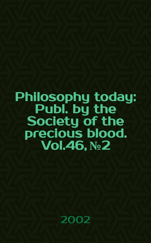 Philosophy today : Publ. by the Society of the precious blood. Vol.46, №2