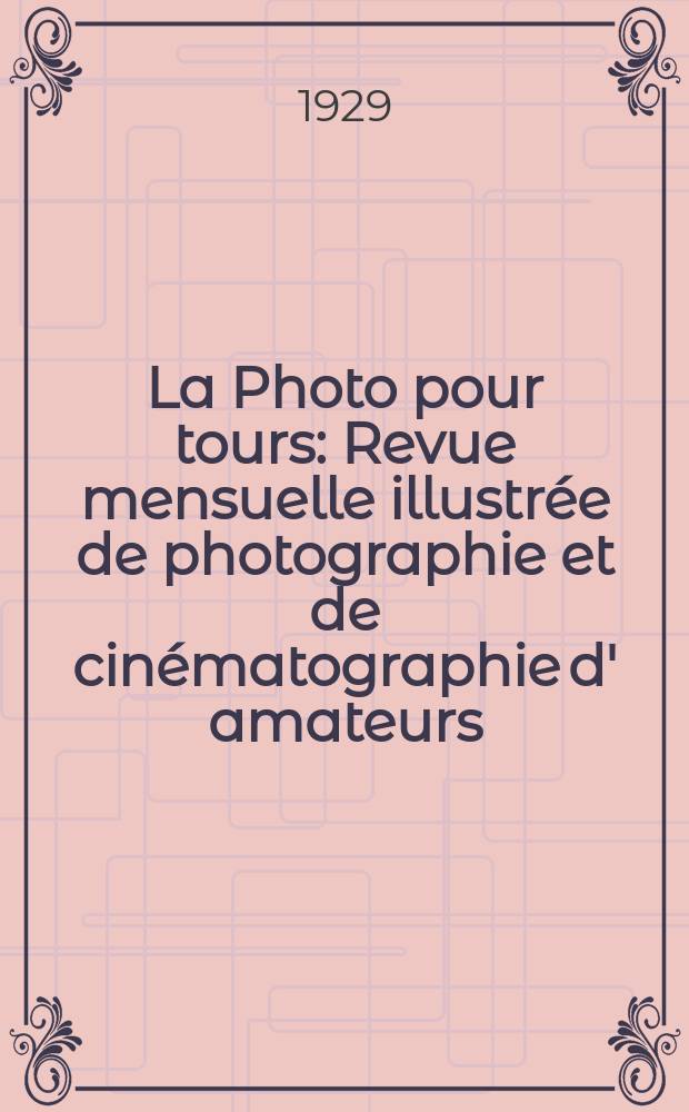 La Photo pour tours : Revue mensuelle illustrée de photographie et de cinématographie d' amateurs