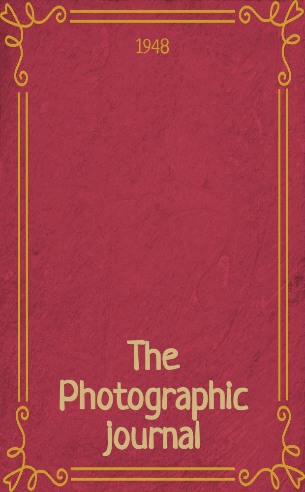 The Photographic journal : The official publication of the Royal photographic society of Great Britain and the Photographic alliance. Vol.88, March