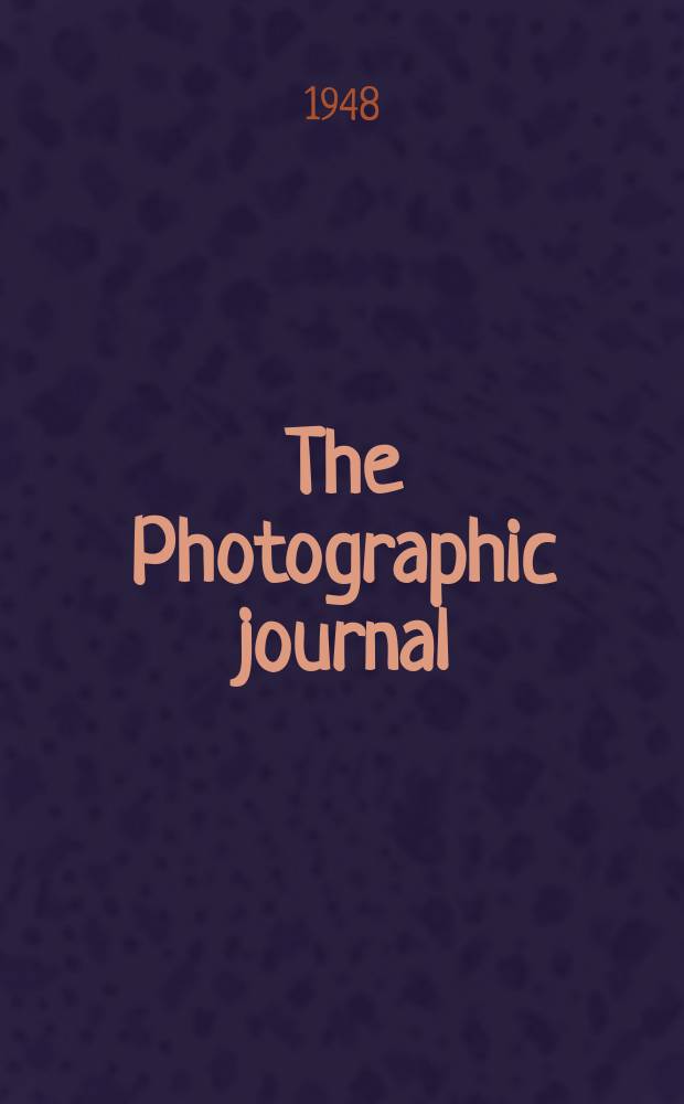 The Photographic journal : The official publication of the Royal photographic society of Great Britain and the Photographic alliance. Vol.88, April