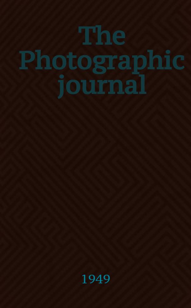 The Photographic journal : The official publication of the Royal photographic society of Great Britain and the Photographic alliance. Vol.89, April