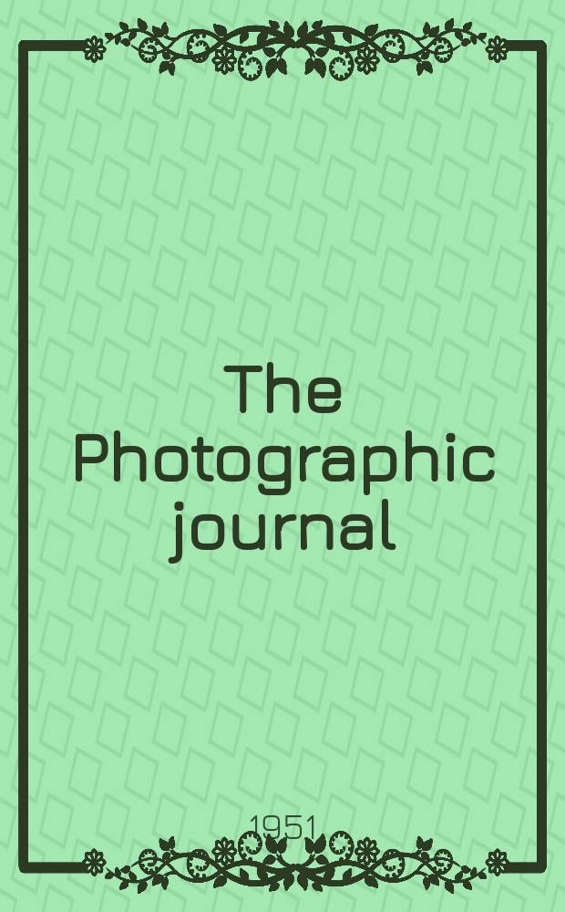 The Photographic journal : The official publication of the Royal photographic society of Great Britain and the Photographic alliance. Vol.91, January