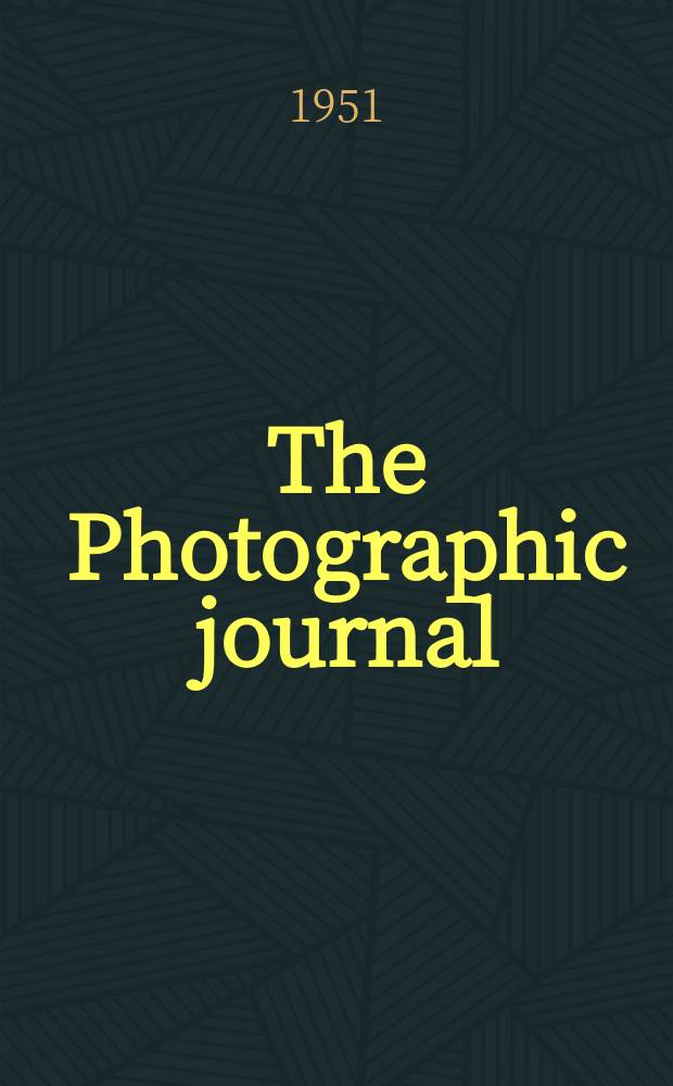 The Photographic journal : The official publication of the Royal photographic society of Great Britain and the Photographic alliance. Vol.91, July