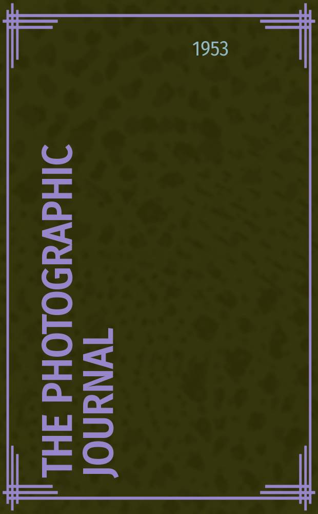 The Photographic journal : The official publication of the Royal photographic society of Great Britain and the Photographic alliance. Vol.93, August