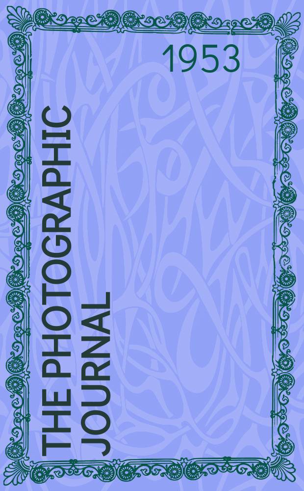 The Photographic journal : The official publication of the Royal photographic society of Great Britain and the Photographic alliance. Vol.93, September