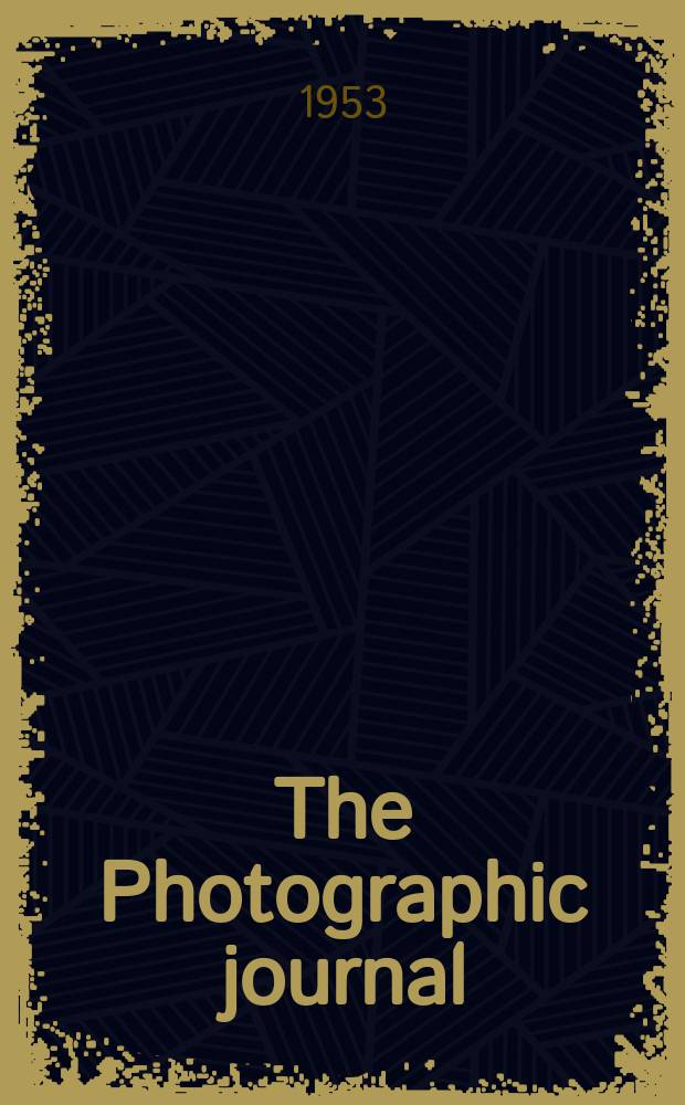 The Photographic journal : The official publication of the Royal photographic society of Great Britain and the Photographic alliance. Vol.93, December