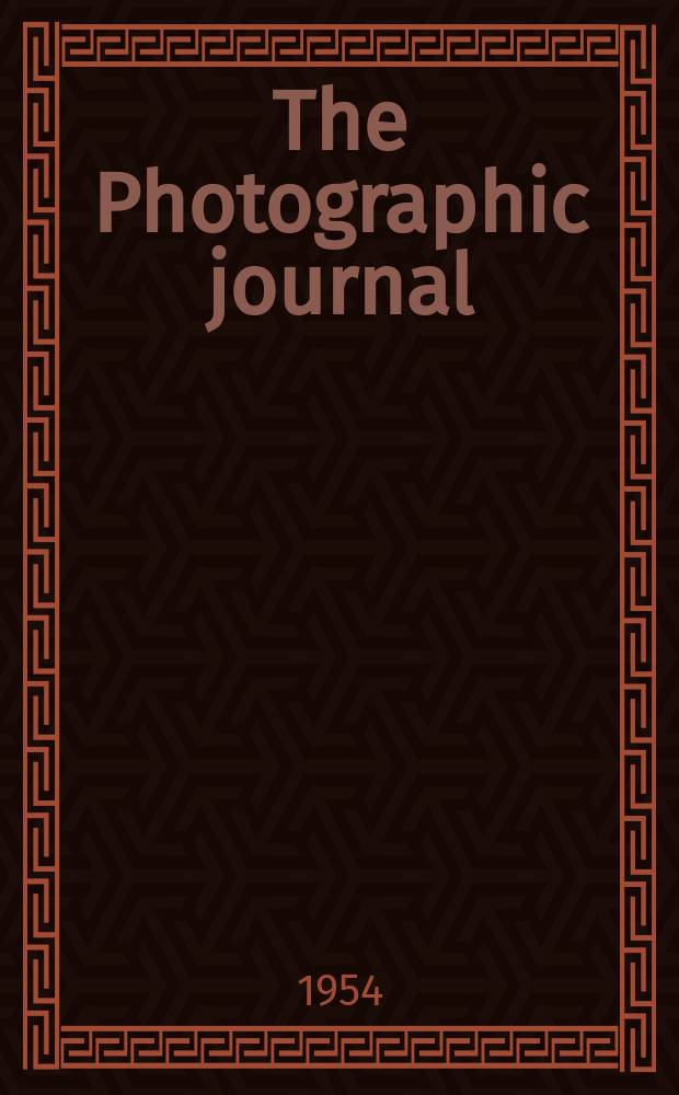 The Photographic journal : The official publication of the Royal photographic society of Great Britain and the Photographic alliance. Vol.94, February