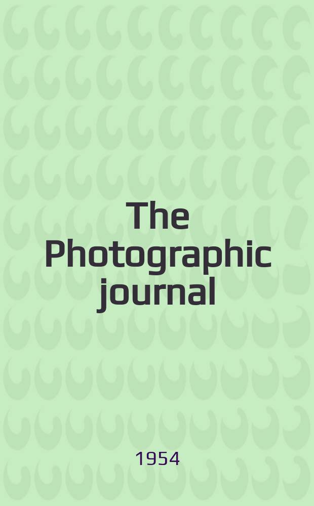 The Photographic journal : The official publication of the Royal photographic society of Great Britain and the Photographic alliance. Vol.94, March