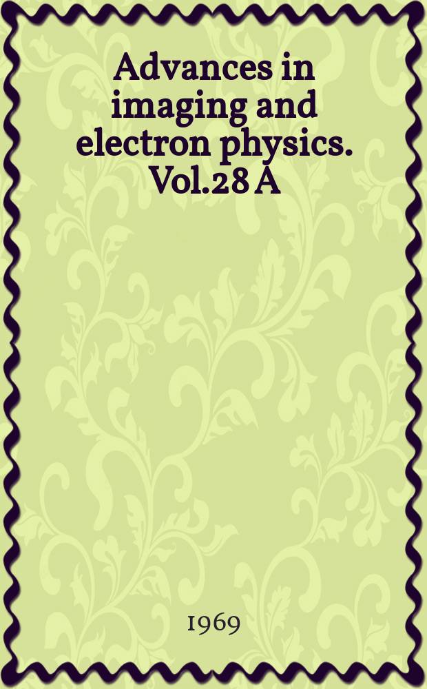 Advances in imaging and electron physics. Vol.28 A