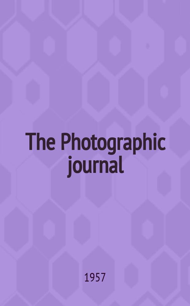 The Photographic journal : The official publication of the Royal photographic society of Great Britain and the Photographic alliance. Vol.97, May