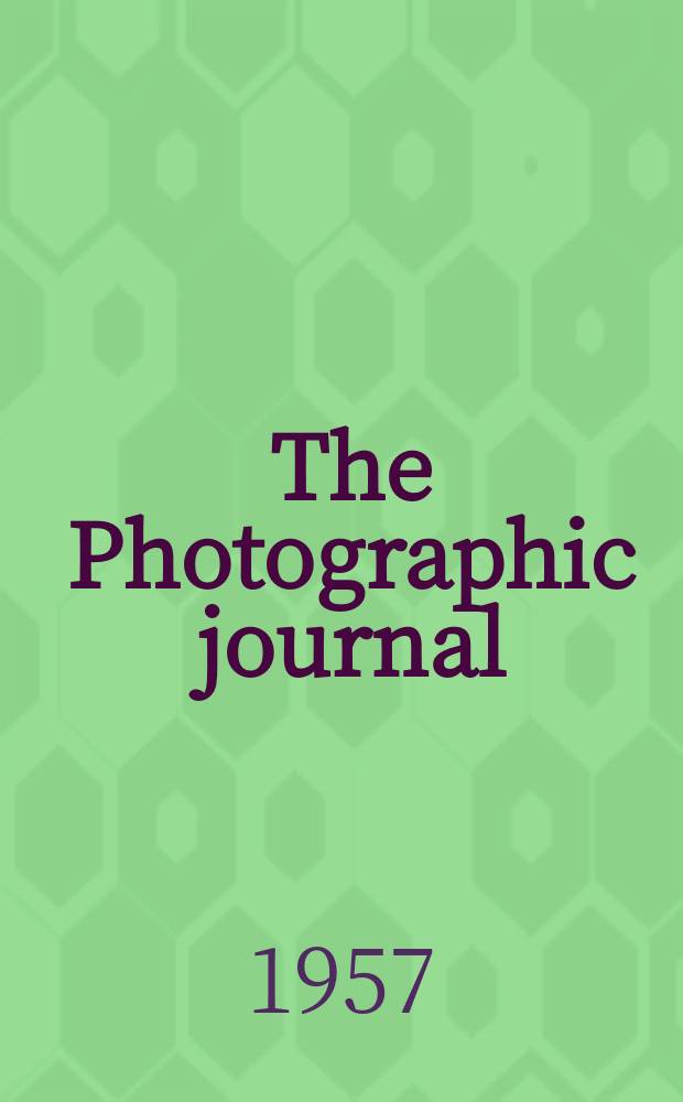 The Photographic journal : The official publication of the Royal photographic society of Great Britain and the Photographic alliance. Vol.97, June