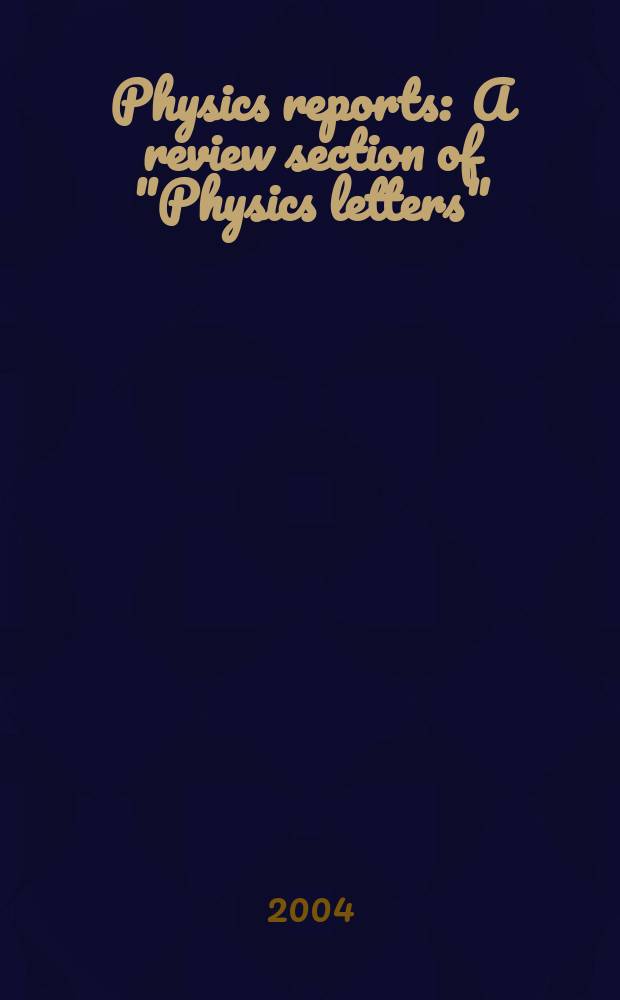 Physics reports : A review section of "Physics letters" (Sect. C). Vol.405, №4 : Towards a complete ...