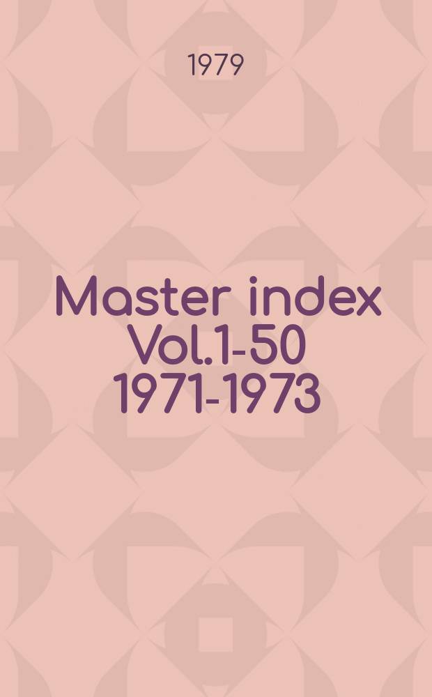 Master index Vol.1-50 [1971-1973]