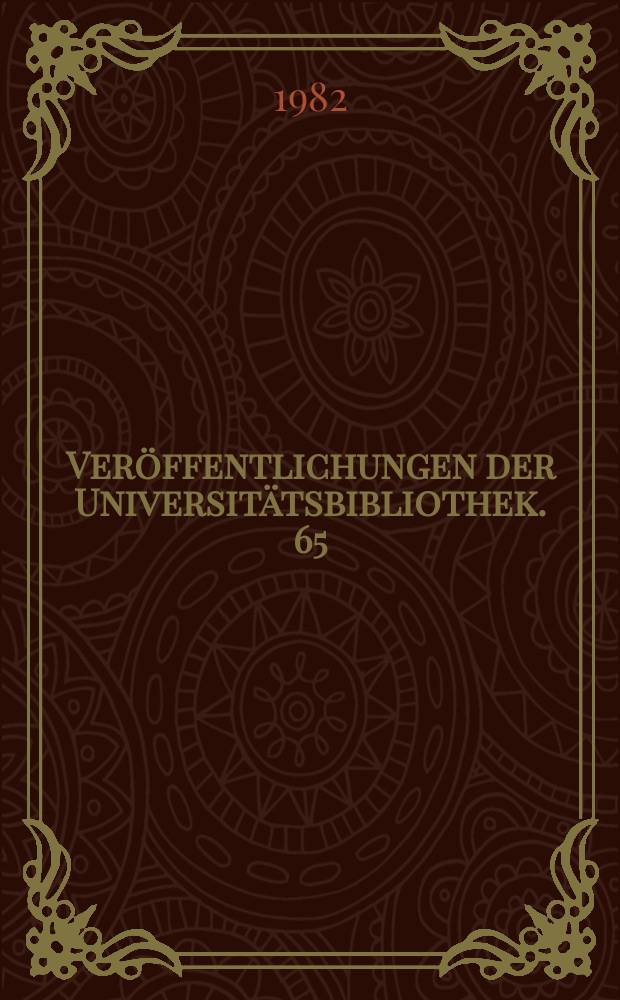 Ver&ouml;ffentlichungen der Universit&auml;tsbibliothek. 65