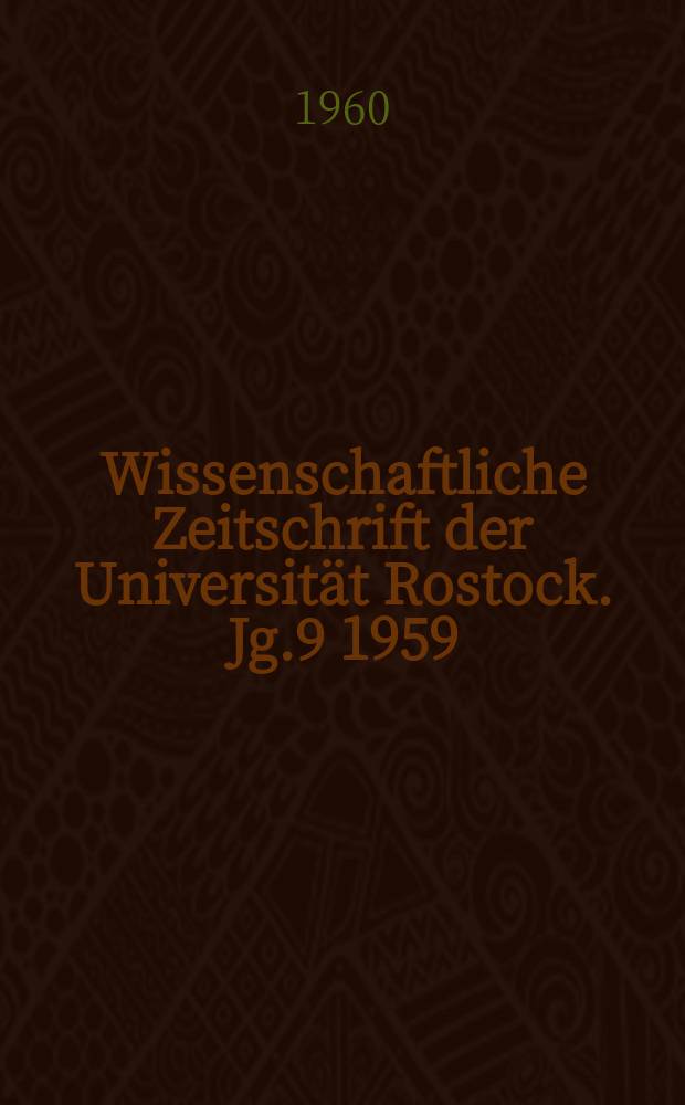 Wissenschaftliche Zeitschrift der Universit&auml;t Rostock. Jg.9 1959/1960, H.1