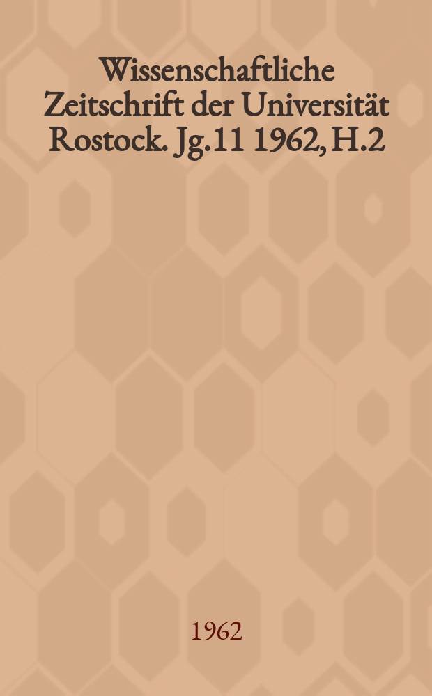 Wissenschaftliche Zeitschrift der Universität Rostock. Jg.11 1962, H.2