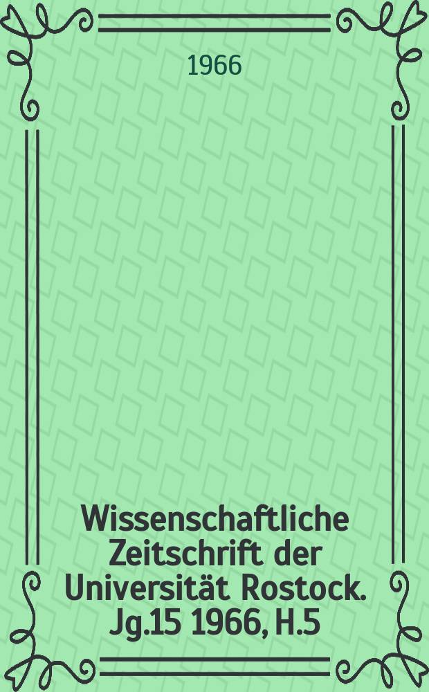 Wissenschaftliche Zeitschrift der Universit&auml;t Rostock. Jg.15 1966, H.5