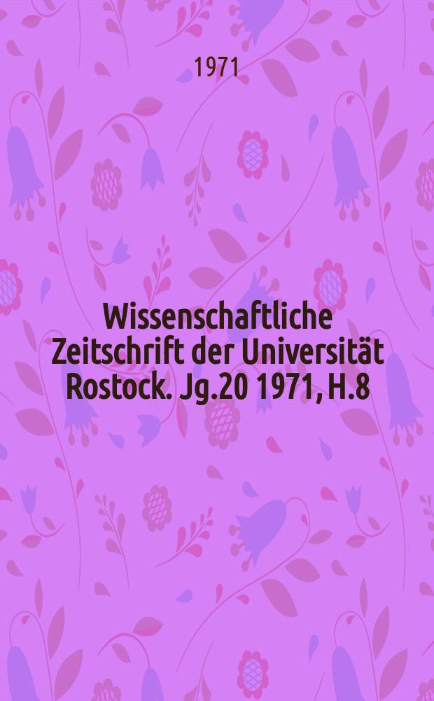 Wissenschaftliche Zeitschrift der Universität Rostock. Jg.20 1971, H.8 : "Grundprobleme zur Entwicklung des Schiffbaus", Symposium. Rostock. 1971. [Materialien]