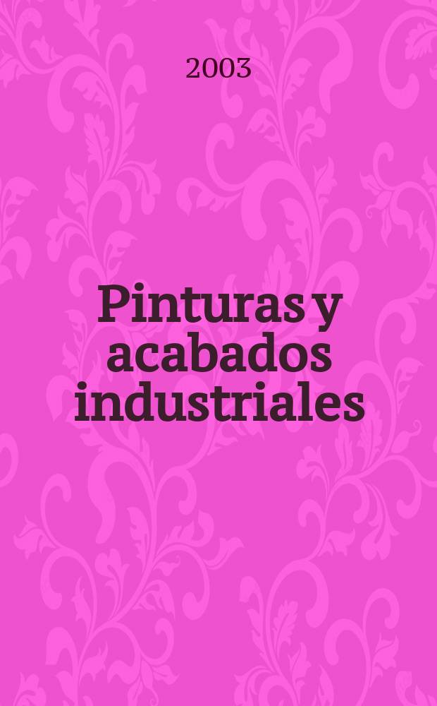 Pinturas y acabados industriales : Tratamientos químicos y electroquímicos de superficies Pintura. Barnizado. Esmalte. Metalización. Vol.45, №285