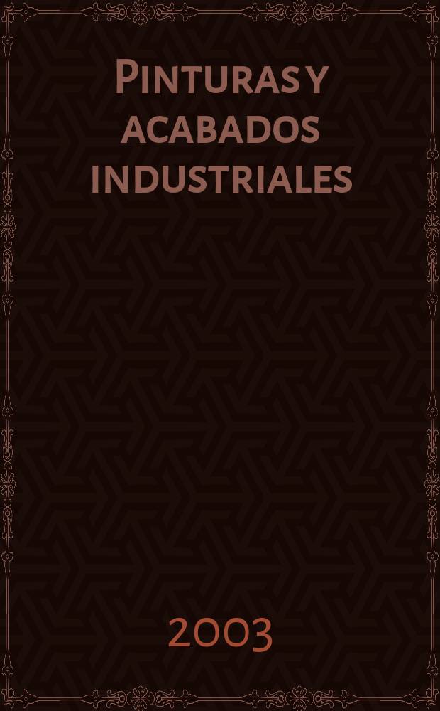 Pinturas y acabados industriales : Tratamientos qu&iacute;micos y electroqu&iacute;micos de superficies Pintura. Barnizado. Esmalte. Metalizaci&oacute;n. Vol.45, №286