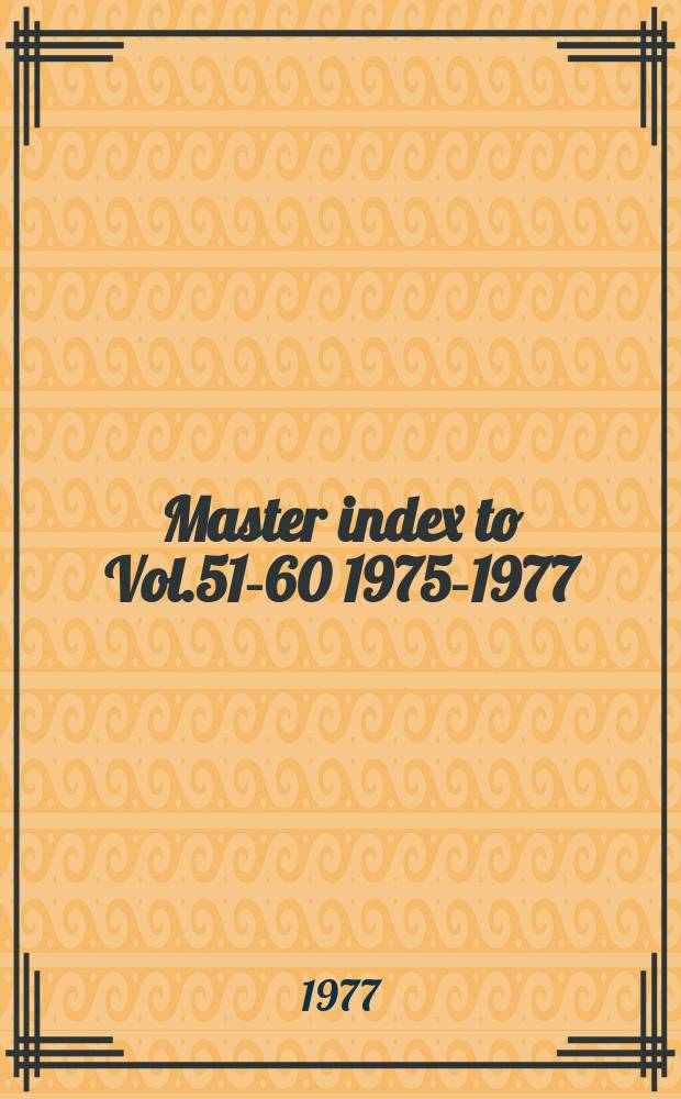 Master index to Vol.51-60 [1975-1977]