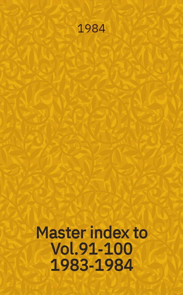 Master index to Vol.91-100 [1983-1984]