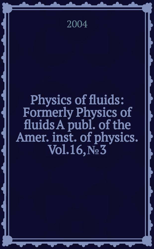 Physics of fluids : Formerly Physics of fluids A publ. of the Amer. inst. of physics. Vol.16, №3