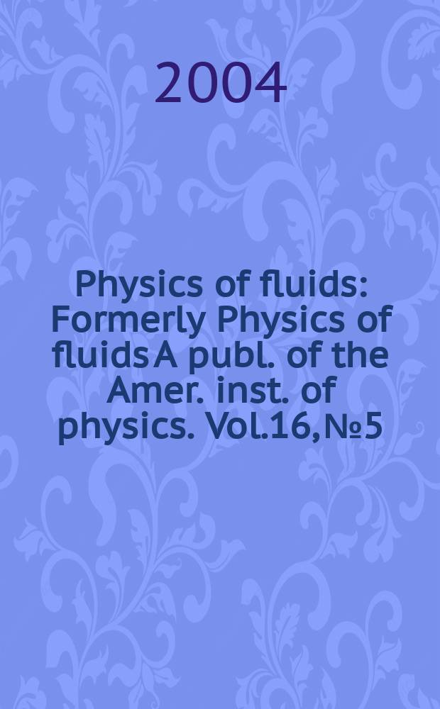 Physics of fluids : Formerly Physics of fluids A publ. of the Amer. inst. of physics. Vol.16, №5